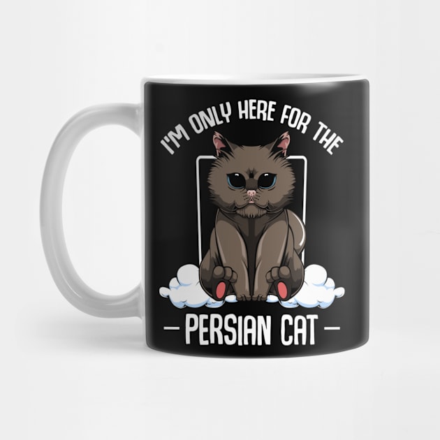 Persian Cat - I'm Only Here For The Persian Cat - Cute Kawaii Cats by Lumio Gifts